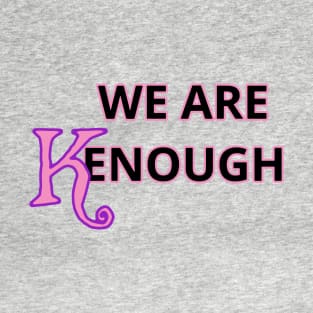 We ARE KENOUGH T-Shirt